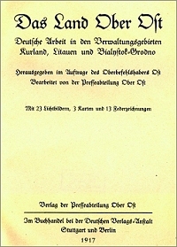 In den besetzten Regionen des Zarenreiches träumten die deutschen Eroberer 1917/18 von künftigem „Volksboden“ im „Osten“. Solche, auch im deutschen Bürgertum verbreiteten Überlegungen fanden ihren Niederschlag in der von den deutschen Besatzungsbehörden 1917 herausgegebenen Propagandaschrift „Das Land Ober Ost“.
